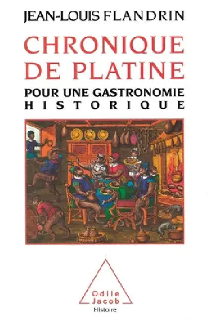 Chronical of the Table: For a Historical Gastronomy / Chronique de Platine: Pour une gastronomie historique by Jean-Louis Flandrin