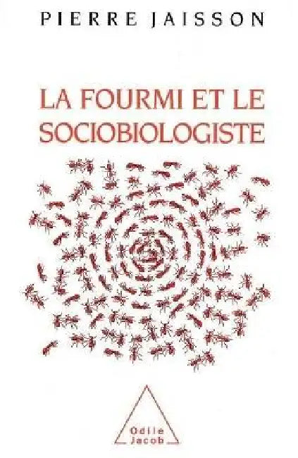 La Fourmi et le Sociobiologiste by Pierre Jaisson
