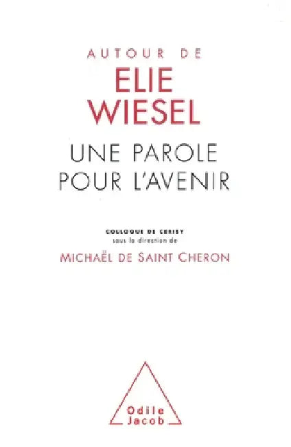 About Elie Wiesel: Teachings for the Future / Autour d'Élie Wiesel: Une parole pour l'avenir by Michaël de Saint Chéron