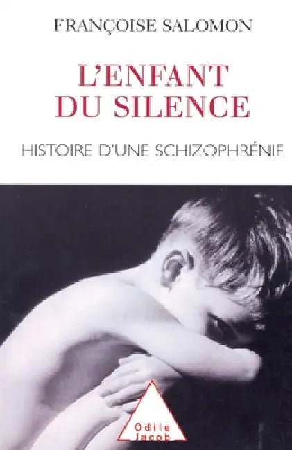 Silent Child: The Story of a Schizophrenic / Enfant du silence: Histoire d'une schizophrénie by Françoise Salomon