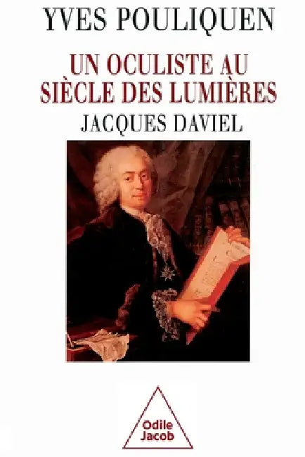 An Oculist in the Age of Enlightenment / Un oculiste au si cle des Lumi res: Jacques Daviel by Yves Pouliquen
