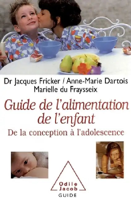 A Guide to Childhood Nutrition: From Conception to Adolescence / Le Guide de l'alimentation de l'enfant: De la conception à l'adolescence by Jacques Fricker, Anne-Marie Dartois