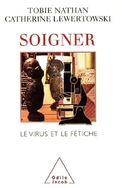 Health Care and Treatment / Soigner: Le virus et le fétiche by Tobie Nathan, Catherine Lewertowski