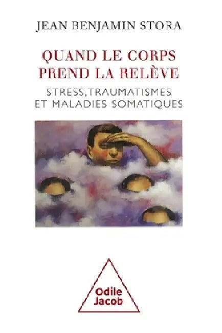 When the Body Takes Over / Quand le corps prend la rel ve: Stress, traumatismes et maladies somatiques by Jean Benjamin Stora
