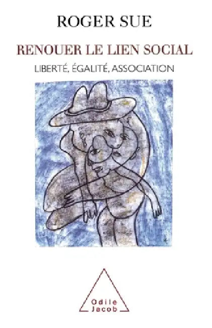 Recreating Social Ties: Liberty, Equality, Association / Renouer le lien social: Liberté, égalité, association by Roger Sue