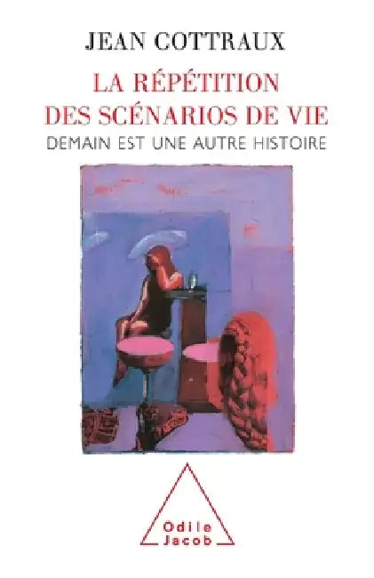 Rehearsing Life Scenarios: Tomorrow Is Another Day / La Répétition des scénarios de vie: Demain est une autre histoire by Jean Cottraux