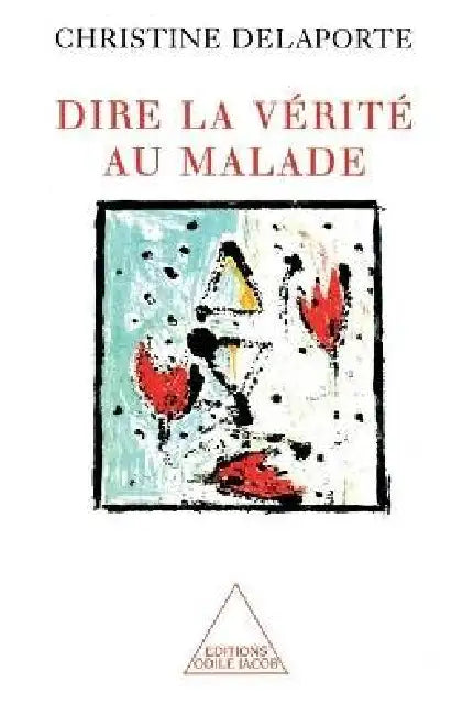 Dire la vérité au malade by Christine Delaporte