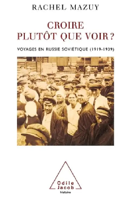 Believing Rather Than Seeing ?: Travels in Soviet Russia (1919-1939) / Croire plutôt que voir ?: Voyages en Russie soviétique (1919-1939) by Rachel Mazuy