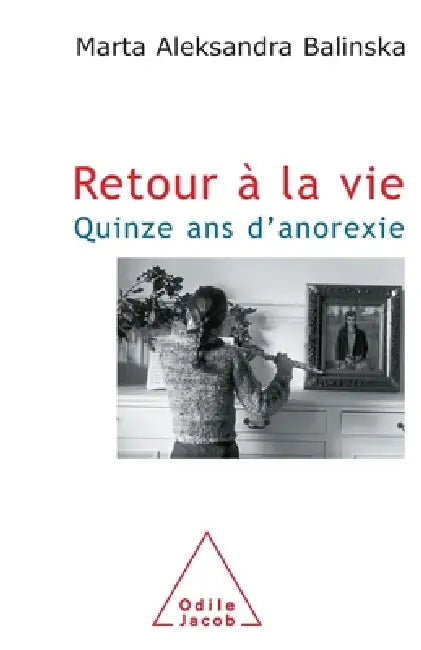 Coming Back to Life: Fifteen Years of Anorexia / Retour à la vie: Quinze ans d'anorexie by Marta Aleksandra Balinska