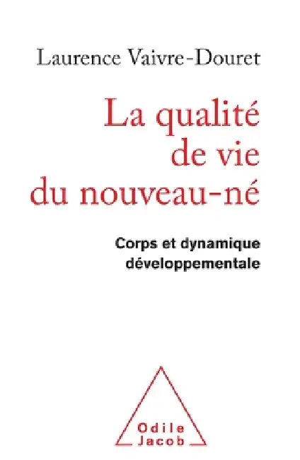 Quality of Life of New-born Infants: Body and Dynamics of Development / La Qualité de vie du nouveau-né Corps et dynamique développementale by Laurence Vaivre-Douret