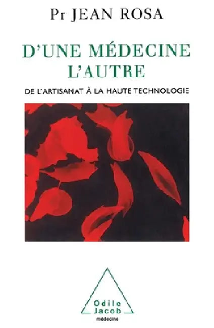 From one Medicine to Another: From a Craft Industry to High Techology / D'une médecine l'autre: De l'artisanat à la haute technologie by Jean Rosa