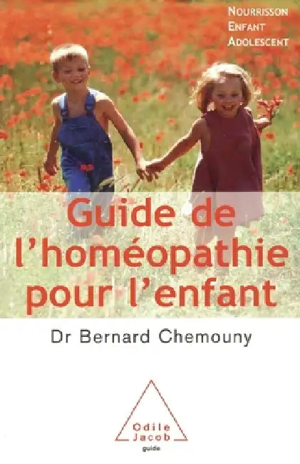 A Guide to Homeopathy for Children: Infants, Children and Adolescents / Guide de l'homéopathie pour l'enfant: Nourrisson, enfant, adolescent by Bernard Chemouny