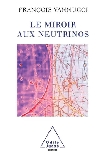 Neutrinos and the Looking-Glass / Le Miroir aux neutrinos by François Vannucci