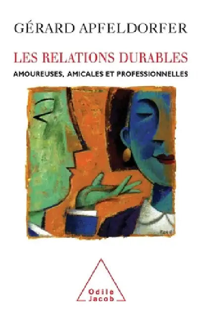 Lasting Relations / Les Relations durables: Amoureuses, amicales et professionnelles by Gérard Apfeldorfer