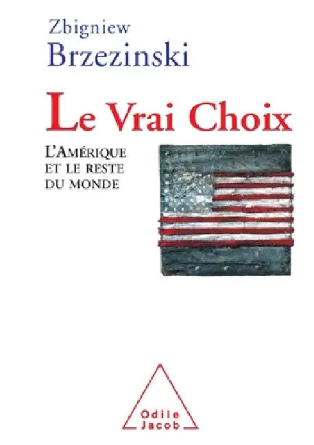 Choice / Le Vrai Choix: L'Amérique et le reste du monde by Zbigniew Brzezinski