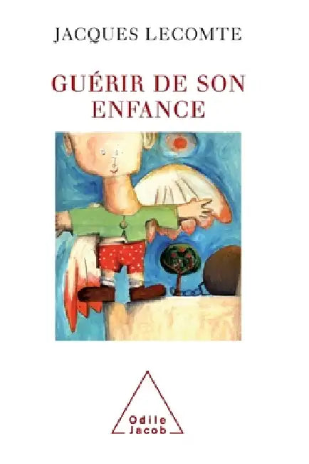 Cured of Childhood / Guérir de son enfance by Jacques Lecomte