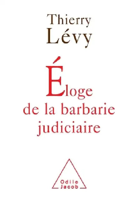 In Praise of Judicial Barbarity / Éloge de la barbarie judiciaire by Thierry Lévy