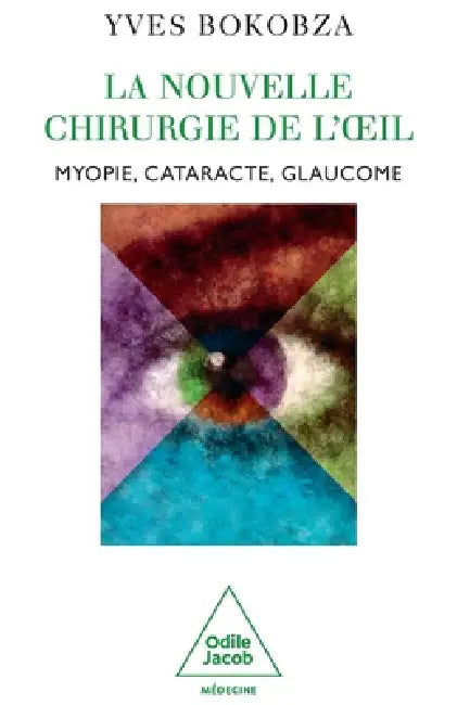 Latest Eye Surgery / La Nouvelle Chirurgie de l'oeil: Myopie, cataracte, glaucome by Yves Bokobza
