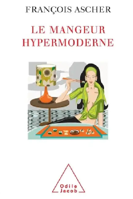 Hyper-Modern Eater / Le Mangeur hypermoderne by François Ascher