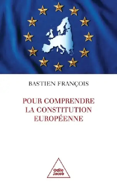 Understanding the European Constitution / Pour comprendre la Constitution europ enne by Bastien Fran Ois