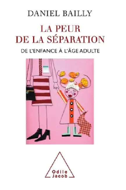 Fear of Separation: From Childhood to Adulthood / La Peur de séparation: De l'enfance à l'âge adulte by Daniel Bailly