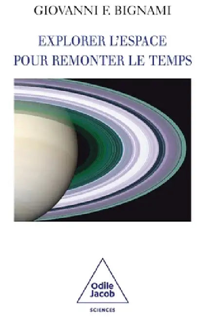 Exploring Space to Explore the Past / Explorer l'espace pour remonter le temps by Giovanni-Fabrizio Bignami