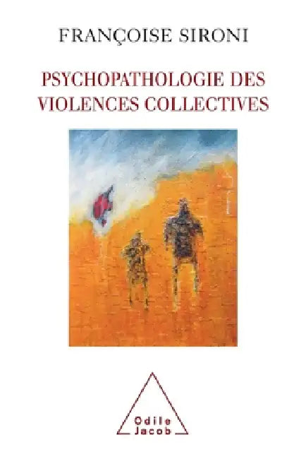 Psychopathology of Collective Violence / Psychopathologie des violences collectives by Françoise Sironi