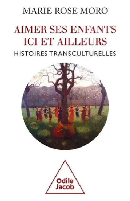 Loving Your Children / Aimer ses enfants ici et ailleurs: Histoires transculturelles by Marie Rose Moro