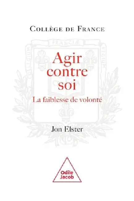 Acting Against One s Better Judgement / Agir contre soi: La faiblesse de volont by Jon Elster