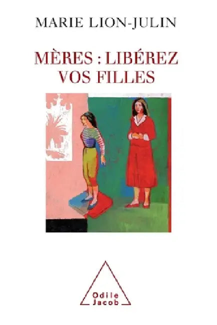 Mothers: Liberate Your Daughters ! / Mères: libérez vos filles by Marie Lion-Julin