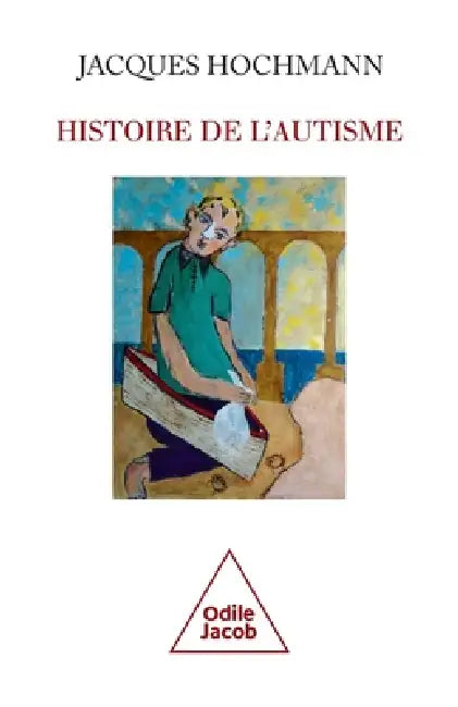 History of Autism / Histoire de l'autisme by Jacques Hochmann