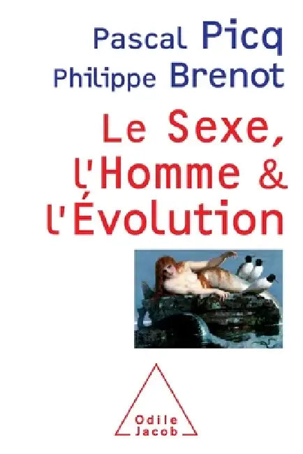Sex, Human and Evolution / Le Sexe, l'Homme et l'évolution by Pascal Picq, Philippe Brenot