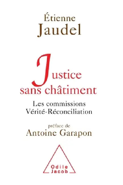Justice Without Punishment / Justice sans châtiment: Les commissions Vérité-Réconciliation by Etienne Jaudel