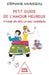 How to Have a Happy Love Life / Petit guide de l'amour heureux l'usage des gens (un peu) compliqu s by St Phanie Hahusseau