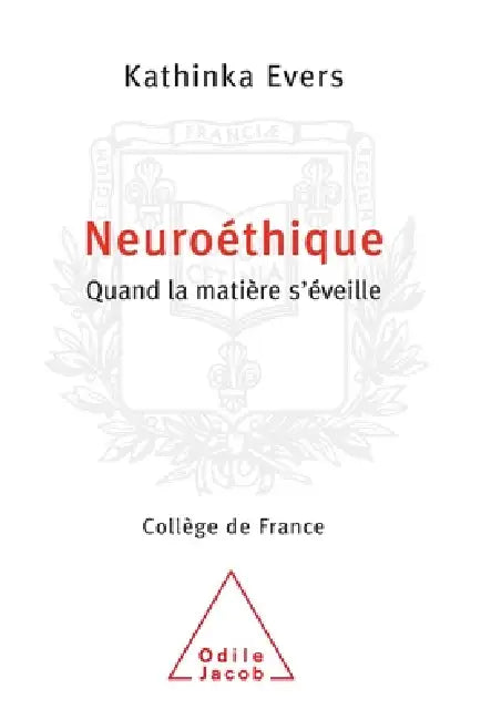 Ethics and Neuroscience / Neuroéthique: Quand la matière s'éveille by Kathinka Evers