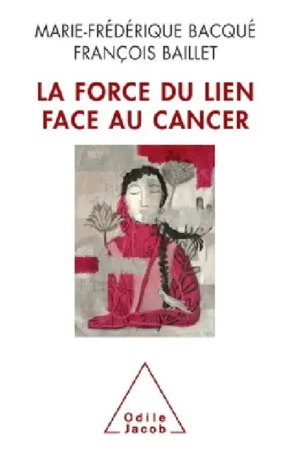 Coping With Cancer / La Force du lien face au cancer by Marie-Frédérique Bacqué, François Baillet