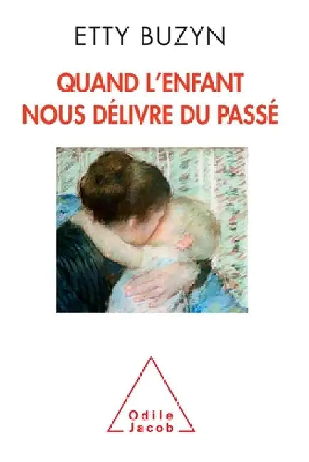 When the Child Frees Up of Our Past / Quand l'enfant nous délivre du passé by Etty Buzyn