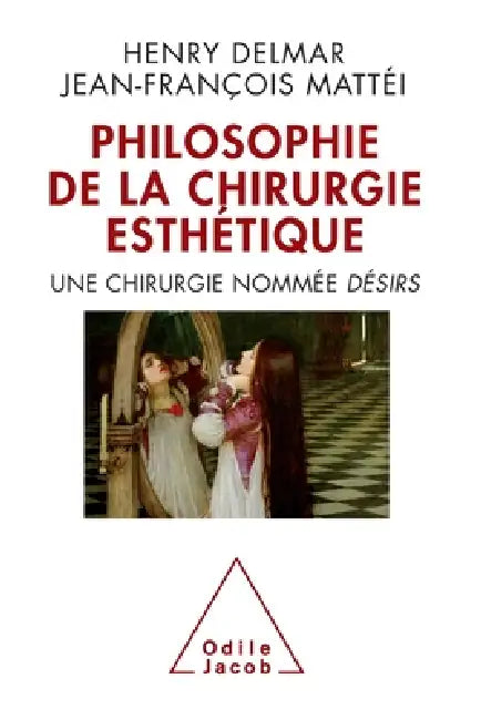 Philosophy of Aesthetic Surgery: Surgery as Desire / La Philosophie de la chirurgie esthétique: Une chirurgie nommée DÉSIRS by Henry Delmar, Jean-François Mattéi
