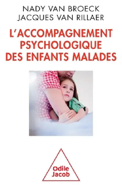 Giving Psychological Support to Seriously Ill Children / L'Accompagnement psychologique des enfants malades by Nady Van Broeck, Jacques Van Rillaer