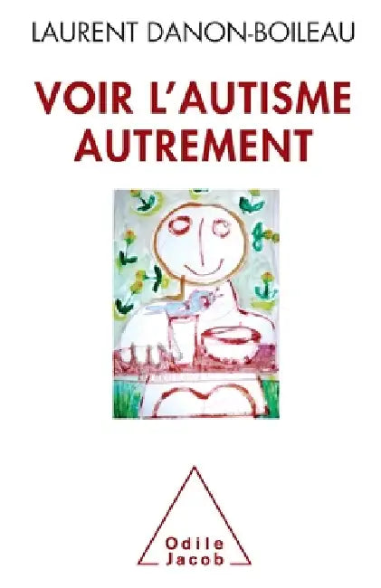An Alternative View of autism / Voir l'autisme autrement by Laurent Danon-Boileau