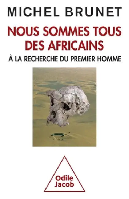 We are all Africans / Nous sommes tous des africains: A la recherche du premier homme by Michel Brunet