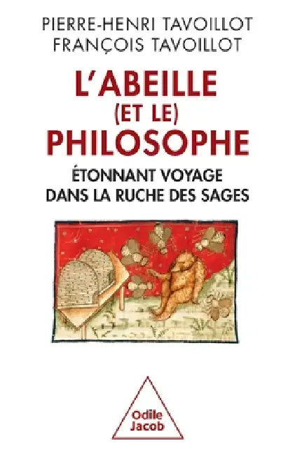 L'Abeille Et Le Philosophe: Etonnant Voyage Dans La Ruche Des Sages by Pierre-Henri Tavoillot, Francois Tavoillot