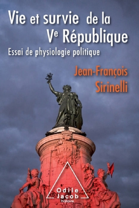 Life and Survival of the Fifth Republic: An Essay on Political Physiology / Vie et survie de la Ve République: Essai de physiologie politique by Jean-François Sirinelli