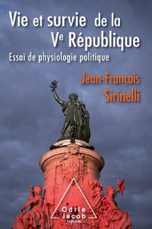 Life and Survival of the Fifth Republic: An Essay on Political Physiology / Vie et survie de la Ve République: Essai de physiologie politique by Jean-François Sirinelli