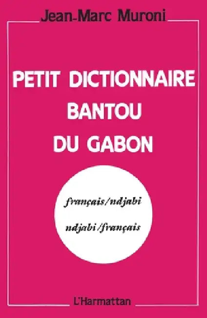 Petit dictionnaire bantou du Gabon by Muroni Jean-Marc