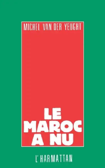 Le Maroc à nu by Michel Van Der Yeught