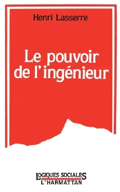 Le pouvoir de l'ingénieur by Henri Lasserre