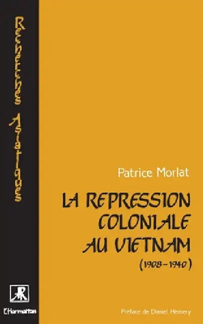 La répression coloniale au Vietnam (1908-1940) by Patrice Morlat