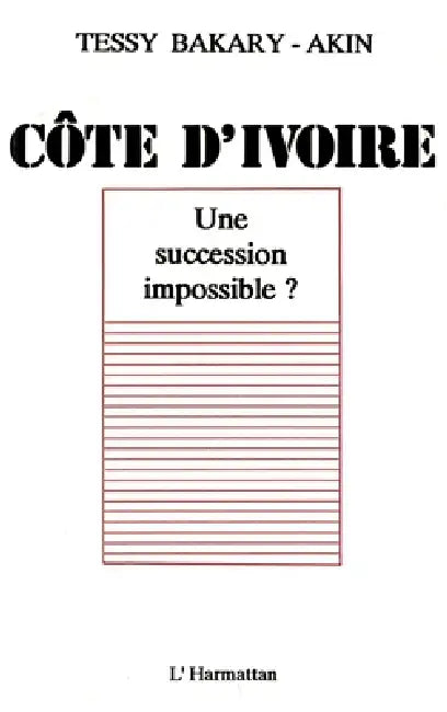 Côte-d'Ivoire: une succession impossible ? by Tbd