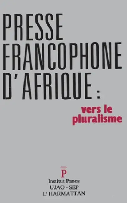 La presse francophone d'Afrique: Vers le pluralisme by Soci Et E Des